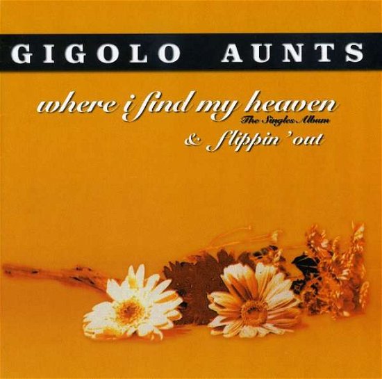 Where I Can Find My Heaven + Flippin' - Gigolo Aunts - Musiikki - Fire - 0802644301129 - keskiviikko 1. heinäkuuta 2009