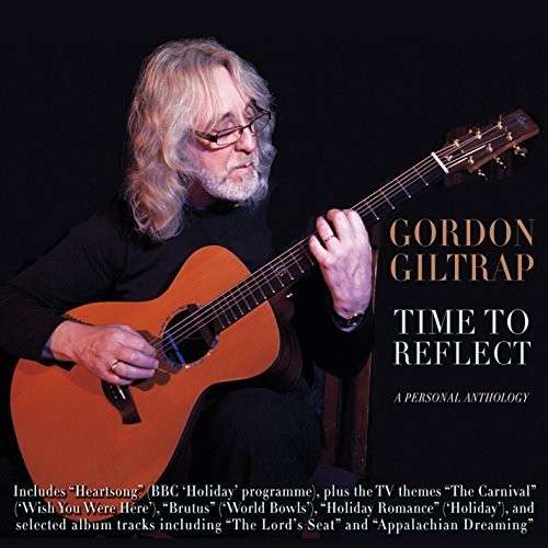 Gordon Giltrap · Time to Reflect: a Personal Anthology (CD) (2015)