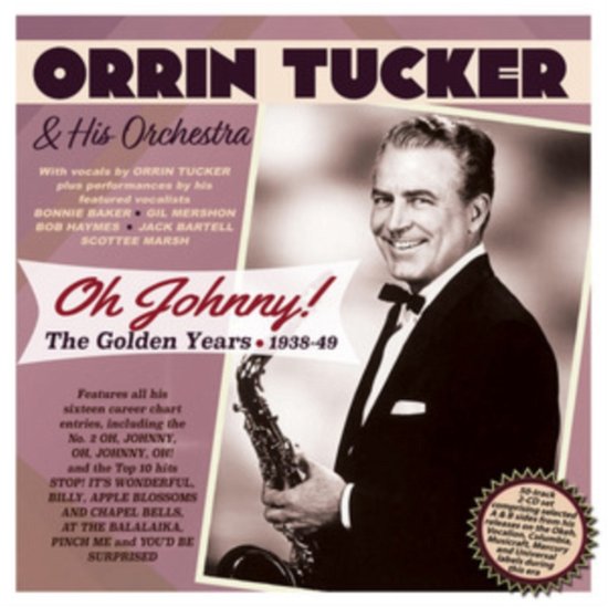 Oh Johnny! The Golden Years 1938-49 - Orrin Tucker - Muzyka - ACROBAT - 0824046345129 - 9 grudnia 2022