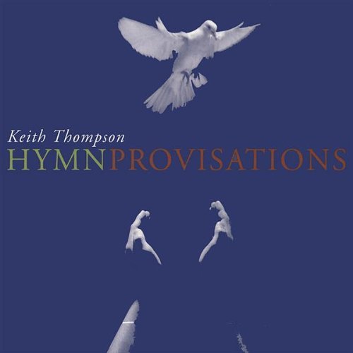 Hymnprovisations - Keith Thompson - Music - echoesofheaven.com - 0825346161129 - June 22, 2004