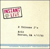 Cover for 2 Skinnee J's · Instant Live: Boston Ma - Axis 04-17-03 (CD) (2003)
