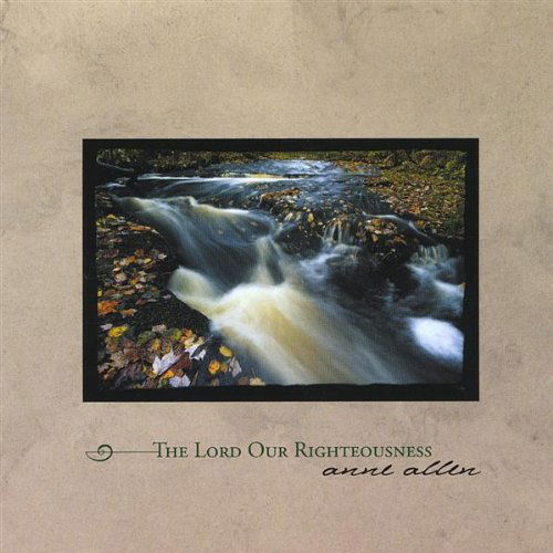 Lord Our Righteousness - Anne Allen - Música - Anne Allen - 0829757190129 - 23 de septiembre de 2003