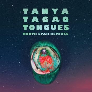 Tongues North Star Remixes - Tanya Tagaq - Musiikki - SIX SHOOTER RECORDS INC. - 0836766006129 - perjantai 22. heinäkuuta 2022