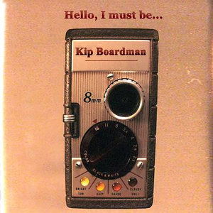 Cover for Kip Boardman · Hello, I Must Be... (CD)