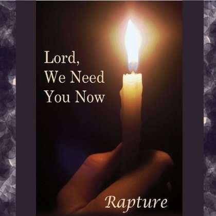 Cover for Rapture · Lord We Need You Now (CD) (2012)
