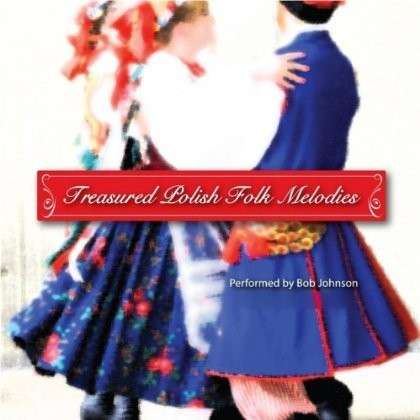 Cover for Bob Johnson · Treasured Polish Folk Melodies (CD) (2012)