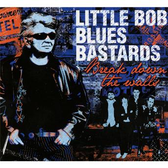 Cover for Little Bob Blues Bastards · Break Down the Walls (CD) (2012)