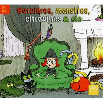Cover for Divers Interpretes · Sorcieres, Monstres, Citrouilles &amp; Cie (3-7 Ans) / Various (CD) (2015)