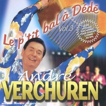 Cover for Andre Verchuren · Vol. 3-le P'tit Bal a Dede: Serie (CD) (2006)