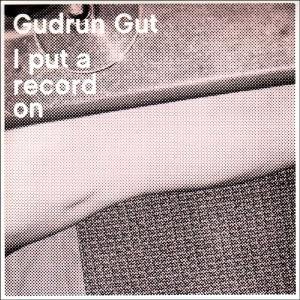 Cover for Gudrun Gut · I Put A Record On (CD) [Digipack] (2008)