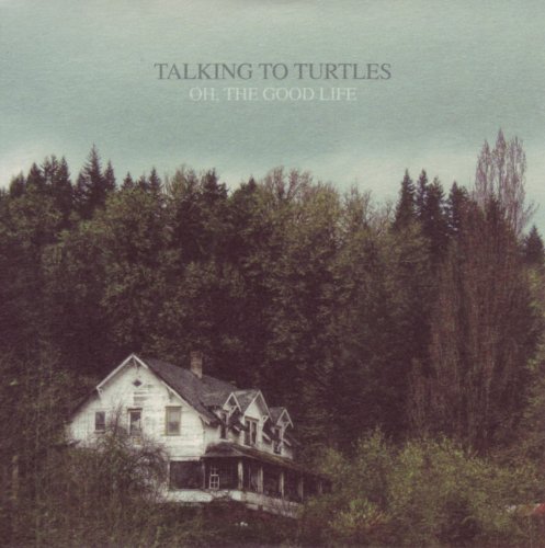 Cover for Talking to Turtles · Oh, the Good Life (CD) (2012)