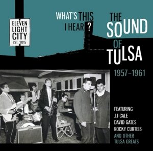 What's This I Hear? the Sound of Tulsa 1957-1961 - Whats This I Hear the Sound of Tulsa 1957-61 / Var - Music - ELEVEN LIGHT CITY - 5013929670129 - February 23, 2015
