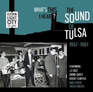 What's This I Hear? the Sound of Tulsa 1957-1961 - Whats This I Hear the Sound of Tulsa 1957-61 / Var - Musik - ELEVEN LIGHT CITY - 5013929670129 - 23. februar 2015