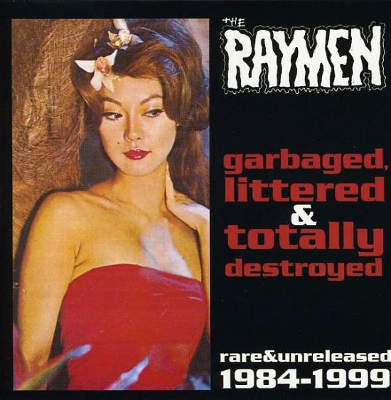 Cover for Raymen · Garbaged Littered &amp; Totally Destroyed (CD) (2000)