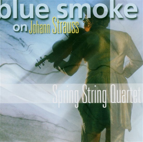 Cover for Spring String Quartet · Blue Smoke on Johann Strauss (CD) (2008)