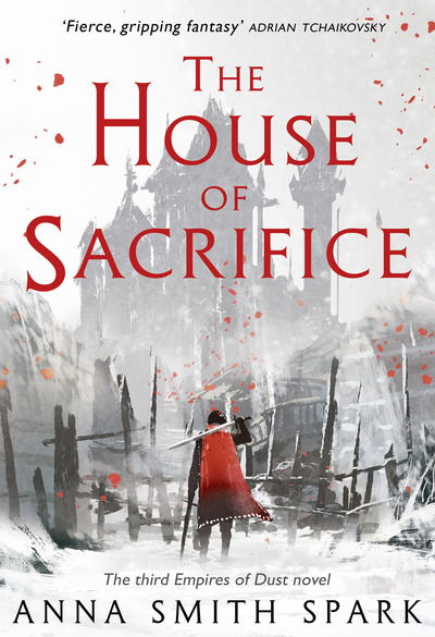 Cover for Anna Smith Spark · The House of Sacrifice - Empires of Dust (Hardcover Book) (2019)