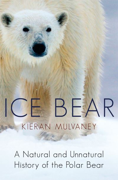 Cover for Kieran Mulvaney · Ice Bear: A Natural and Unnatural History of the Polar Bear (Paperback Book) (2012)
