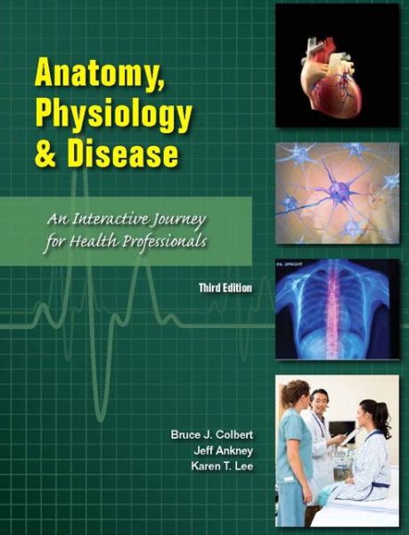 Cover for Bruce Colbert · Anatomy, Physiology, and Disease: An Interactive Journey for Health Professions (CTE - High School) (Paperback Book) (2015)