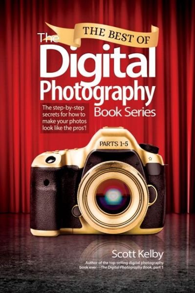 Cover for Scott Kelby · Best of The Digital Photography Book Series, The: The step-by-step secrets for how to make your photos look like the pros'! (Paperback Bog) (2015)