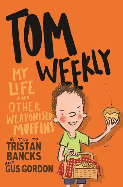 Cover for Tristan Bancks · Tom Weekly 5: My Life and Other Weaponised Muffins (Pocketbok) (2019)