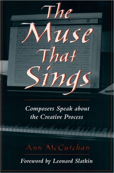 The Muse That Sings: Composers Speak about the Creative Process - McCutchan, Ann (Visiting Professor of Writing and Music, Visiting Professor of Writing and Music, University of Wyoming) - Livres - Oxford University Press - 9780195168129 - 23 octobre 2003