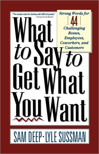 Cover for Lyle Sussman · What To Say To Get What You Want: Strong Words For 44 Challenging Types Of Bosses, Employees, Coworkers, And Customers (Taschenbuch) (1992)