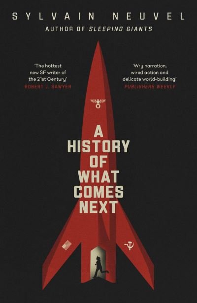 A History of What Comes Next: The captivating speculative fiction perfect for fans of The Eternals - Sylvain Neuvel - Livros - Penguin Books Ltd - 9780241445129 - 4 de março de 2021