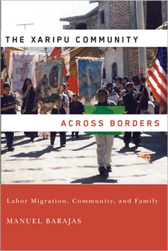 Cover for Manuel Barajas · The Xaripu Community Across Borders: Labor Migration, Community, and Family - Latino Perspectives (Paperback Book) (2009)