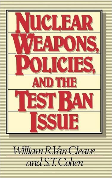 Cover for William R. van Cleave · Nuclear Weapons, Policies, and the Test Ban Issue - Praeger Security International (Hardcover Book) (1987)
