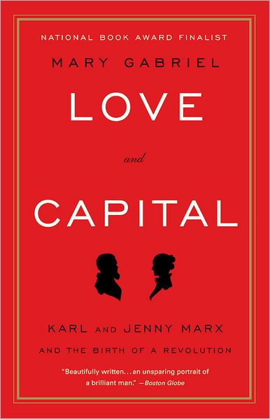 Love And Capital: Karl and Jenny Marx and the Birth of a Revolution - Mary Gabriel - Libros - Little, Brown & Company - 9780316066129 - 29 de noviembre de 2012