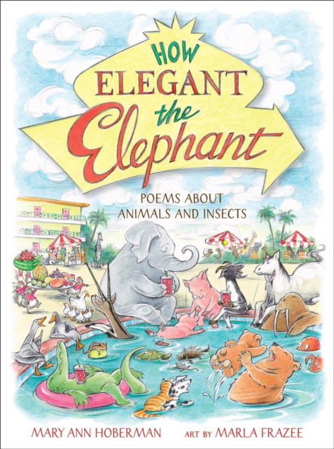 Cover for Marla Frazee · How Elegant the Elephant: Poems About Animals and Insects (Hardcover Book) (2025)