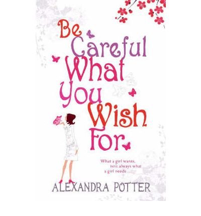 Cover for Alexandra Potter · Be Careful What You Wish For: A laugh-out-loud romcom from the author of CONFESSIONS OF A FORTY-SOMETHING F##K UP! (Pocketbok) (2006)