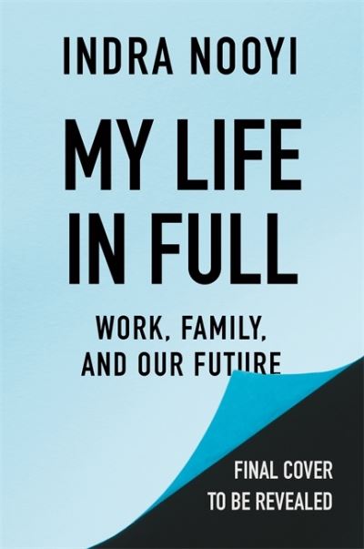 Cover for Indra Nooyi · My Life in Full: Work, Family and Our Future (Hardcover bog) (2021)