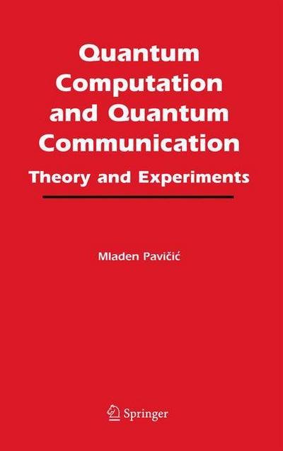 Quantum Computation and Quantum Communication:: Theory and Experiments - Mladen Pavicic - Bücher - Springer-Verlag New York Inc. - 9780387244129 - 17. Oktober 2005