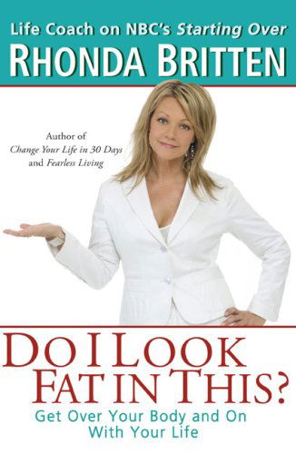 Do I Look Fat in This?: Get Over Your Body and on with Your Life - Britten, Rhonda (Rhonda Britten) - Books - Penguin Putnam Inc - 9780399533129 - March 6, 2007