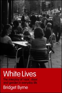 Cover for Bridget Byrne · White Lives: The Interplay of 'Race', Class and Gender in Everyday Life (Paperback Book) (2006)