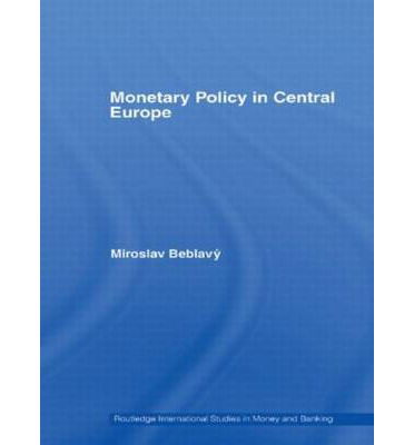 Cover for Miroslav Beblavy · Monetary Policy in Central Europe - Routledge International Studies in Money and Banking (Hardcover Book) (2007)