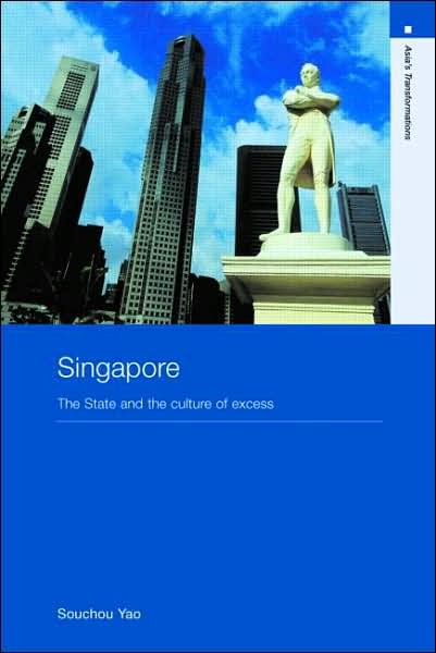 Cover for Yao, Souchou (University of Sydney, Australia) · Singapore: The State and the Culture of Excess - Asia's Transformations (Pocketbok) (2006)