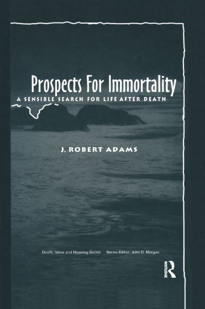 Cover for J Robert Adams · Prospects for Immortality: A Sensible Search for Life after Death - Death, Value and Meaning Series (Paperback Book) (2021)