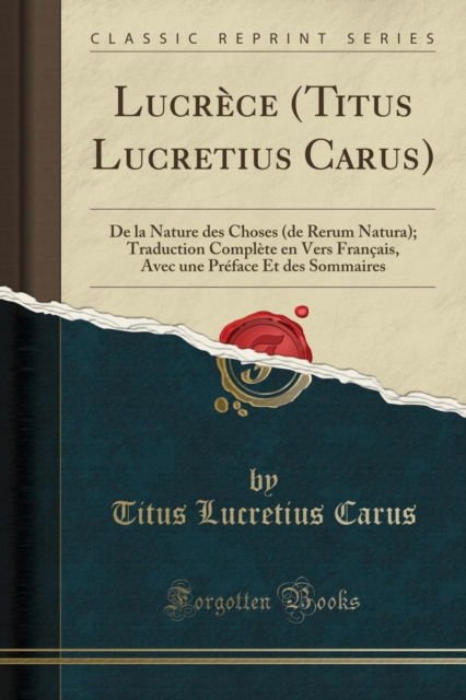 Cover for Titus Lucretius Carus · Lucrece (Titus Lucretius Carus) : de la Nature Des Choses (de Rerum Natura); Traduction Complete En Vers Francais, Avec Une Preface Et Des Sommaires (Classic Reprint) (Paperback Book) (2018)