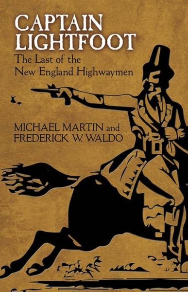 Captain Lightfoot: The Last of the New England Highwaymen - Michael Martin - Livres - Dover Publications Inc. - 9780486806129 - 30 septembre 2016