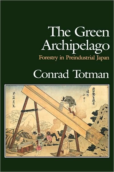 Cover for Conrad Totman · The Green Archipelago: Forestry in Pre-Industrial Japan (Innbunden bok) (1989)