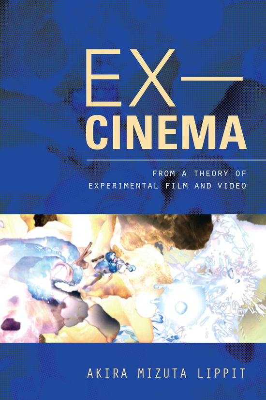 Cover for Akira Lippit · Ex-Cinema: From a Theory of Experimental Film and Video (Hardcover Book) (2012)