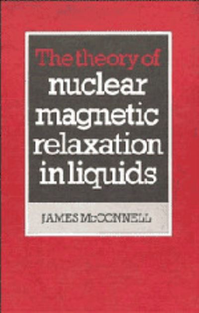 Cover for James McConnell · The Theory of Nuclear Magnetic Relaxation in Liquids (Hardcover Book) (1987)