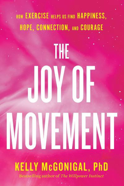 Cover for Kelly McGonigal · The Joy Of Movement: How exercise helps us find happiness, hope, connection, and courage (Paperback Bog) (2021)