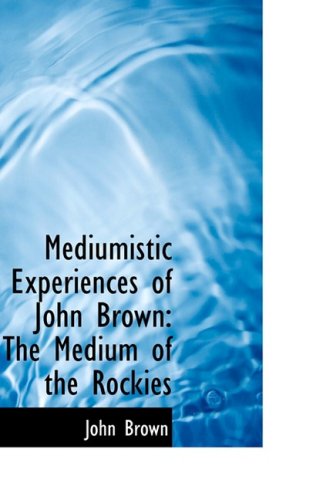 Cover for John Brown · Mediumistic Experiences of John Brown: the Medium of the Rockies (Hardcover Book) (2008)