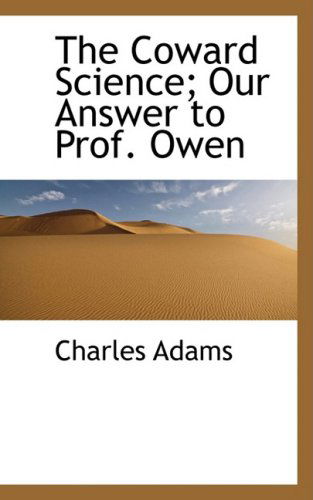 Cover for Charles Adams · The Coward Science; Our Answer to Prof. Owen (Paperback Book) (2009)