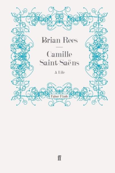 Cover for Brian Rees · Camille Saint-Saens: A Life (Paperback Book) [Main edition] (2008)