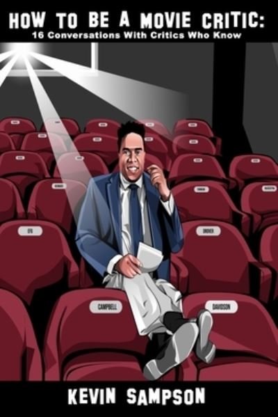 How To Be A Movie Critic : 16 Conversations With Critics Who Know - Kevin Sampson - Livres - Picture Lock Productions LLC - 9780578749129 - 19 août 2020