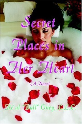 Secret Places in Her Heart - Re Al Bull Oney  Llc - Bøger - iUniverse, Inc. - 9780595397129 - 17. maj 2006